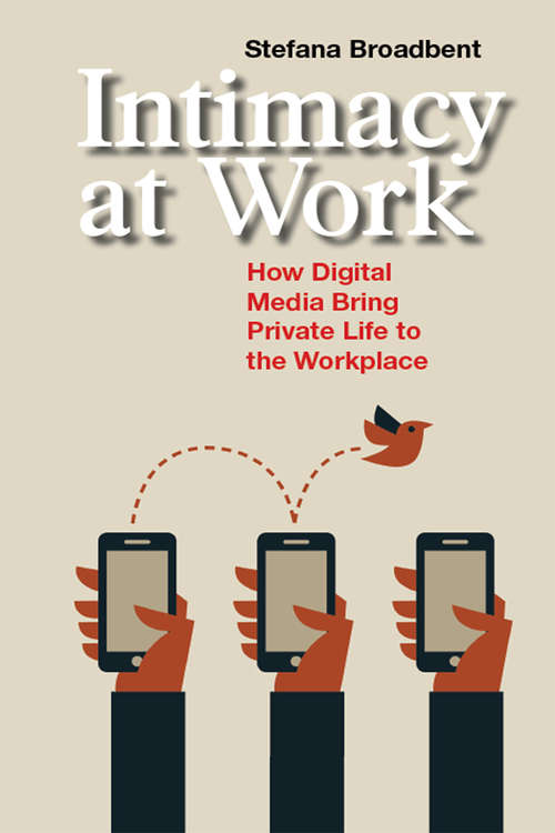 Book cover of Intimacy at Work: How Digital Media Bring Private Life to the Workplace (Anthropology & Business)