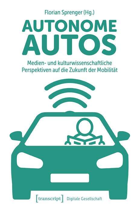 Book cover of Autonome Autos: Medien- und kulturwissenschaftliche Perspektiven auf die Zukunft der Mobilität (Digitale Gesellschaft #32)