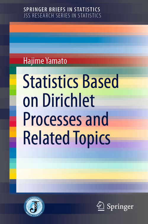 Book cover of Statistics Based on Dirichlet Processes and Related Topics (1st ed. 2020) (SpringerBriefs in Statistics)