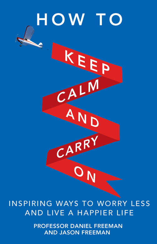 Book cover of How to Keep Calm and Carry On: Inspiring Ways To Worry Less And Live A Happier Life