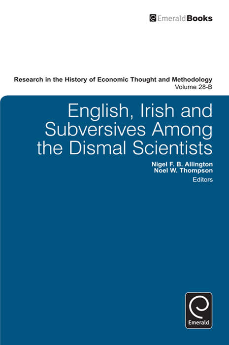 Book cover of English, Irish and Subversives Among the Dismal Scientists (Research in the History of Economic Thought and Methodology: 28, Part B)