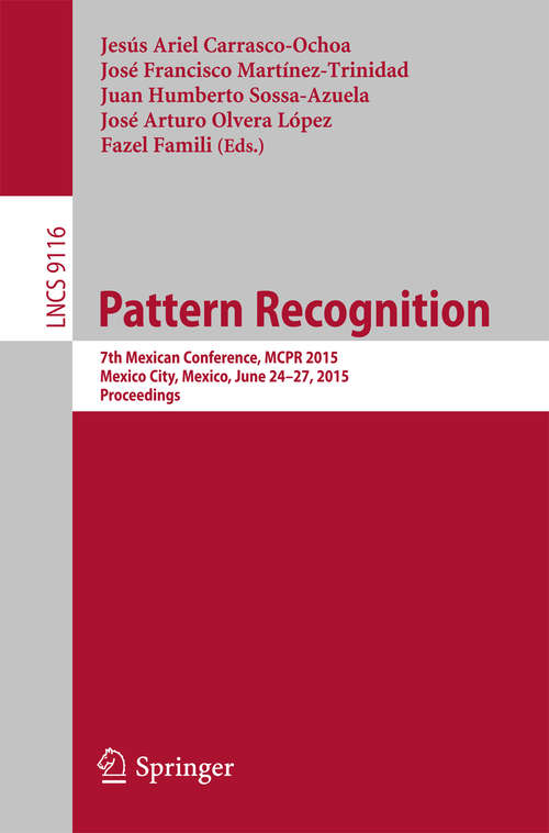 Book cover of Pattern Recognition: 7th Mexican Conference, MCPR 2015, Mexico City, Mexico, June 24-27, 2015, Proceedings (2015) (Lecture Notes in Computer Science #9116)