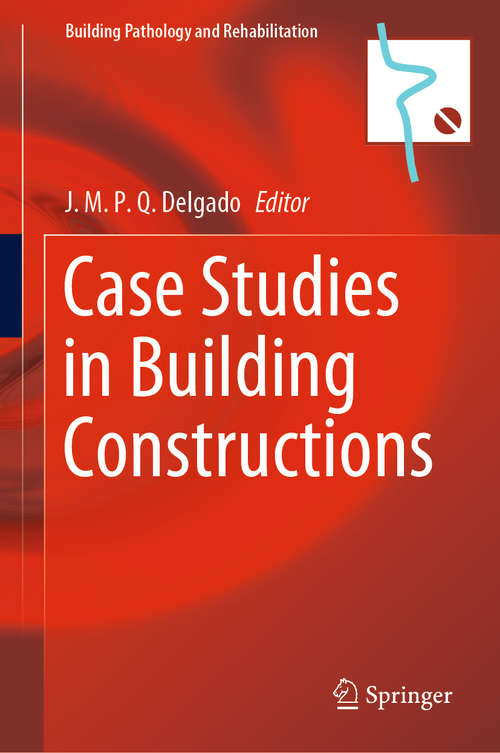 Book cover of Case Studies in Building Constructions (1st ed. 2021) (Building Pathology and Rehabilitation #15)