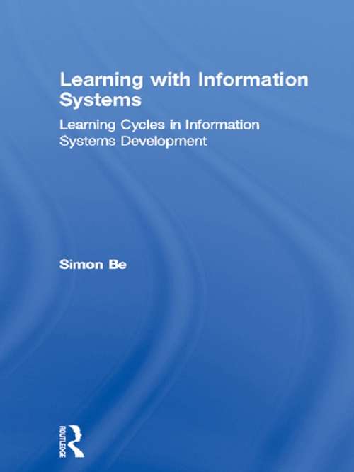 Book cover of Learning with Information Systems: Learning Cycles in Information Systems Development (Routledge Research in Information Systems)