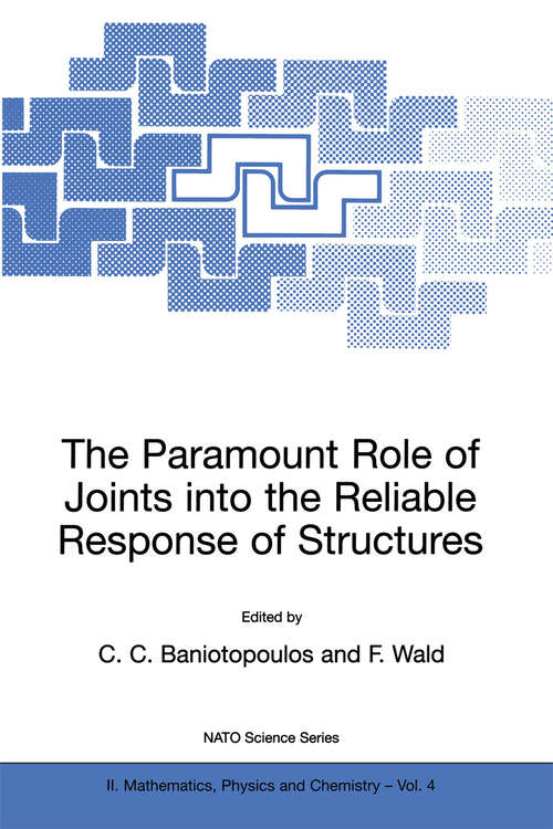 Book cover of The Paramount Role of Joints into the Reliable Response of Structures: From the Classic Pinned and Rigid Joints to the Notion of Semi-rigidity (2000) (NATO Science Series II: Mathematics, Physics and Chemistry #4)