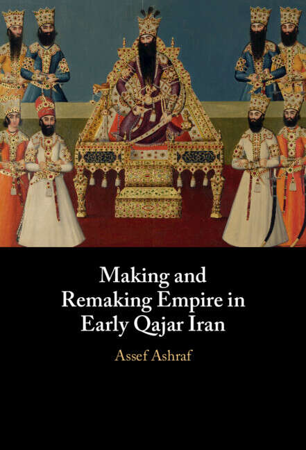 Book cover of Making and Remaking Empire in Early Qajar Iran