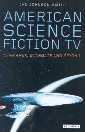 Book cover of American Science Fiction TV: Star Trek, Stargate and Beyond (Popular Television Genres)