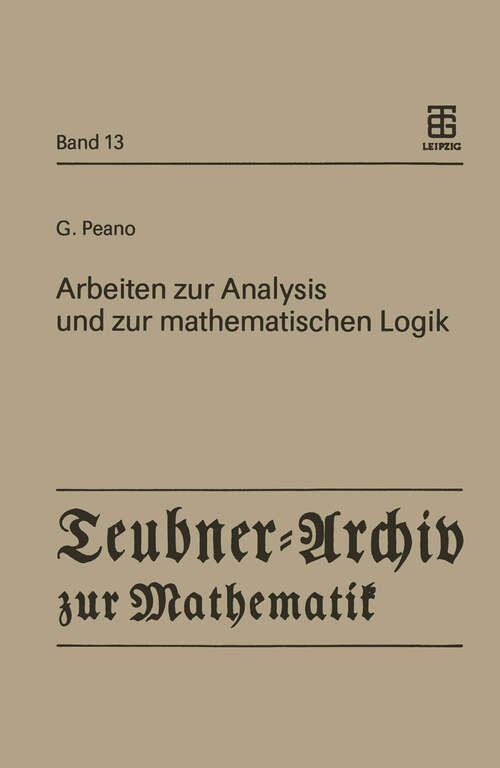 Book cover of Arbeiten zur Analysis und zur mathematischen Logik (1990) (Teubner-Archiv zur Mathematik #13)