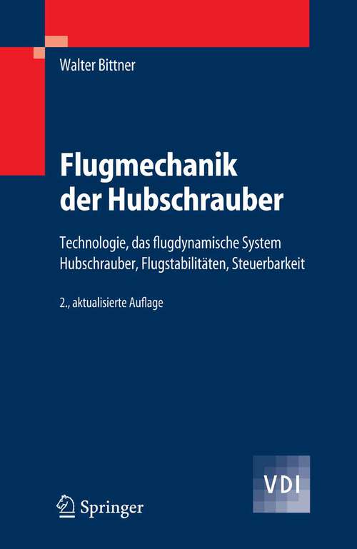 Book cover of Flugmechanik der Hubschrauber: Technologie, das flugdynamische System Hubschrauber, Flugstabilitäten, Steuerbarkeit (2., aktualisierte Aufl. 2005) (VDI-Buch)