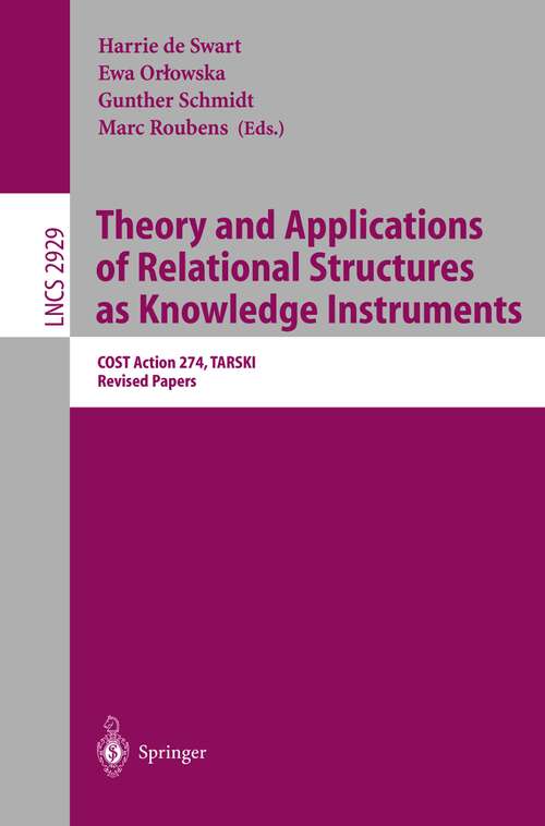 Book cover of Theory and Applications of Relational Structures as Knowledge Instruments: COST Action 274, TARSKI, Revised Papers (2003) (Lecture Notes in Computer Science #2929)