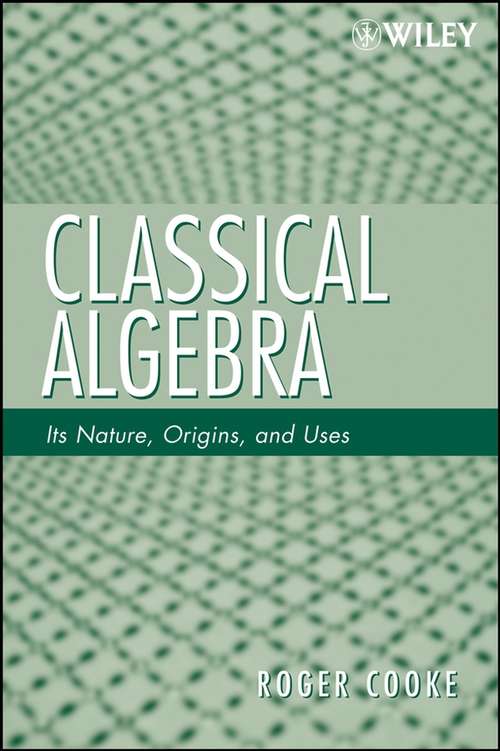 Book cover of Classical Algebra: Its Nature, Origins, and Uses