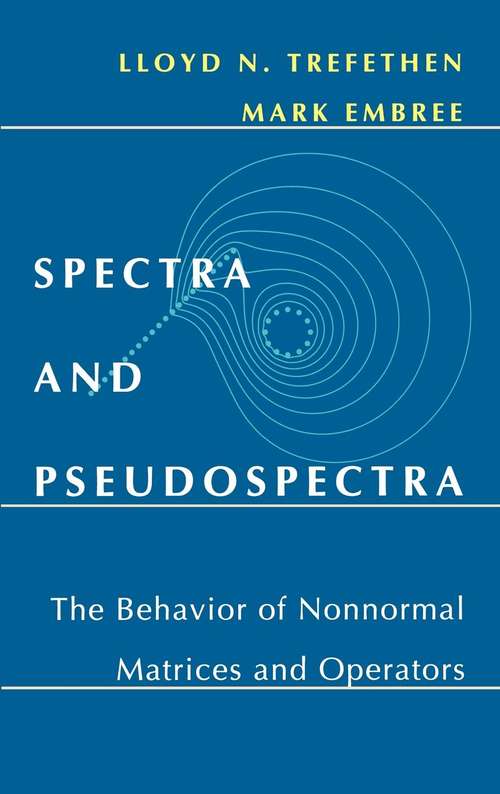 Book cover of Spectra and Pseudospectra: The Behavior of Nonnormal Matrices and Operators