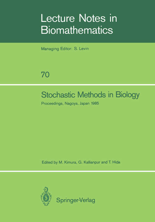 Book cover of Stochastic Methods in Biology: Proceedings of a Workshop held in Nagoya, Japan July 8–12 1985 (1987) (Lecture Notes in Biomathematics #70)
