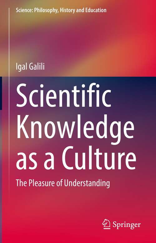 Book cover of Scientific Knowledge as a Culture: The Pleasure of Understanding (1st ed. 2021) (Science: Philosophy, History and Education)