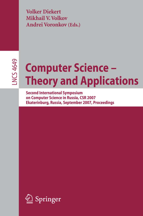 Book cover of Computer Science - Theory and Applications: Second International Symposium on Computer Science in Russia, CSR 2007, Ekaterinburg, Russia, September 3-7, 2007, Proceedings (2007) (Lecture Notes in Computer Science #4649)