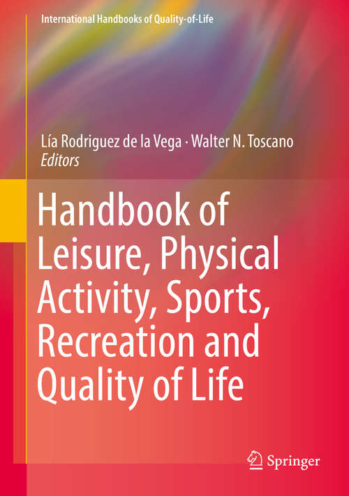 Book cover of Handbook of Leisure, Physical Activity, Sports, Recreation and Quality of Life (International Handbooks of Quality-of-Life)