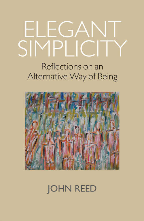 Book cover of Elegant Simplicity: Reflections on an Alternative Way of Being