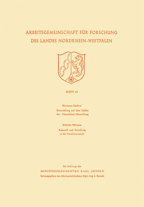 Book cover of Entwicklung auf dem Gebiet der Chemiefaser-Herstellung: Rohstoff und Veredlung in der Textilwirtschaft (1952) (Arbeitsgemeinschaft für Forschung des Landes Nordrhein-Westfalen #12)