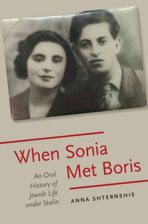 Book cover of When Sonia Met Boris: An Oral History of Jewish Life under Stalin (Oxford Oral History Series)