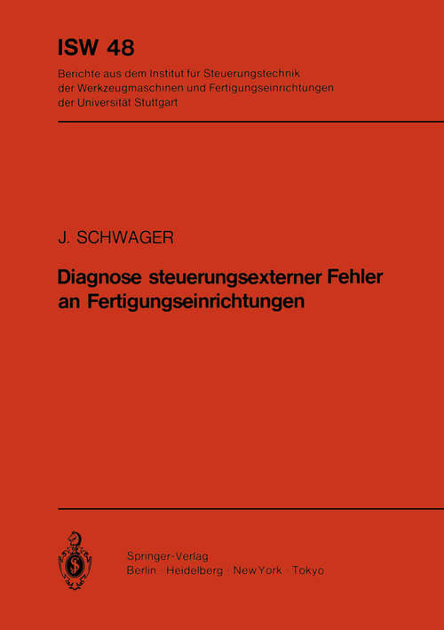 Book cover of Diagnose steuerungsexterner Fehler an Fertigungseinrichtungen (1983) (ISW Forschung und Praxis #48)