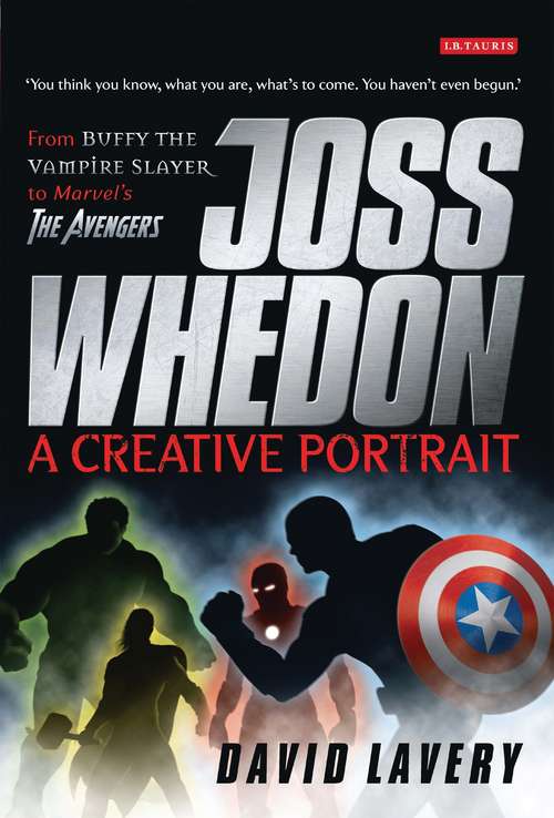 Book cover of Joss Whedon, A Creative Portrait: From Buffy the Vampire Slayer to Marvel's The Avengers