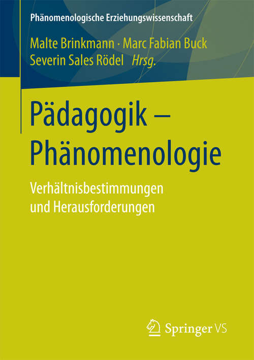 Book cover of Pädagogik - Phänomenologie: Verhältnisbestimmungen und Herausforderungen (Phänomenologische  Erziehungswissenschaft #3)