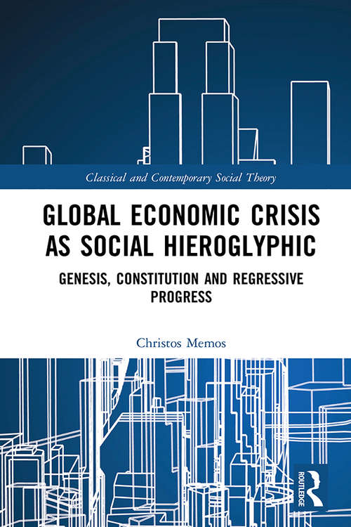 Book cover of Global Economic Crisis as Social Hieroglyphic: Genesis, Constitution and Regressive Progress (Classical and Contemporary Social Theory)