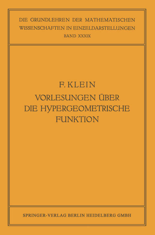 Book cover of Vorlesungen über die Hypergeometrische Funktion: Gehalten an der Universität Göttingen im Wintersemester 1893/94 (1933) (Grundlehren der mathematischen Wissenschaften #39)