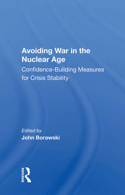 Book cover of Avoiding War In The Nuclear Age: Confidence-building Measures For Crisis Stability