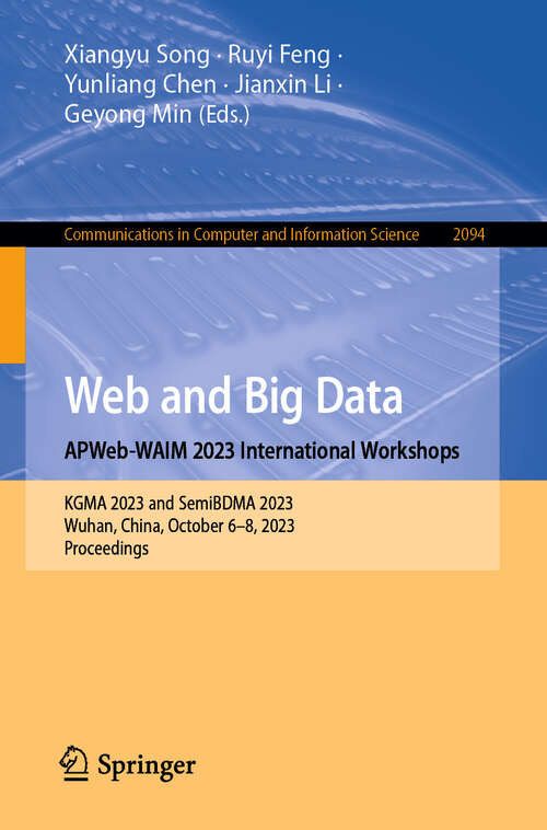 Book cover of Web and Big Data. APWeb-WAIM 2023 International Workshops: KGMA 2023 and SemiBDMA 2023, Wuhan, China, October 6–8, 2023, Proceedings (2024) (Communications in Computer and Information Science #2094)