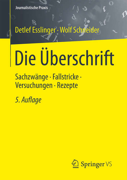 Book cover of Die Überschrift: Sachzwänge - Fallstricke - Versuchungen - Rezepte (5. Aufl. 2015) (Journalistische Praxis)