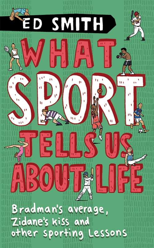 Book cover of What Sport Tells Us About Life: Bradman's Average, Zidane's Kiss and Other Sporting Lessons