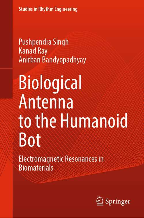 Book cover of Biological Antenna to the Humanoid Bot: Electromagnetic Resonances in Biomaterials (1st ed. 2022) (Studies in Rhythm Engineering)