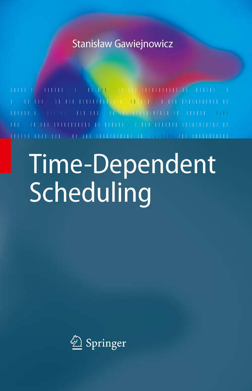 Book cover of Time-Dependent Scheduling (2008) (Monographs in Theoretical Computer Science. An EATCS Series)