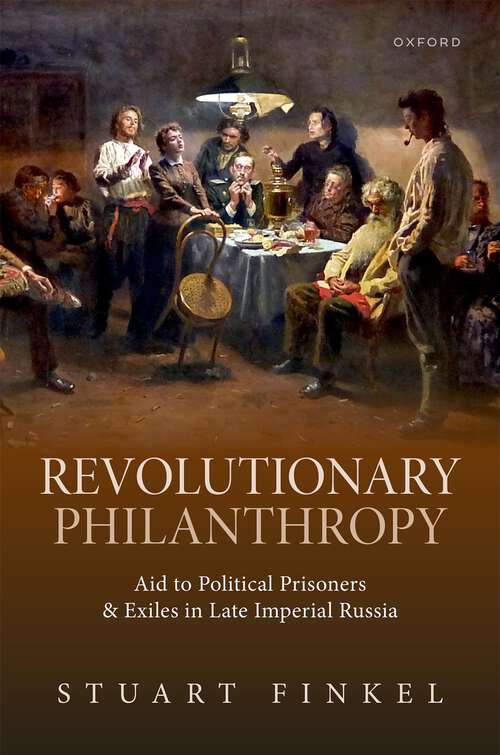 Book cover of Revolutionary Philanthropy: Aid to Political Prisoners and Exiles in Late Imperial Russia