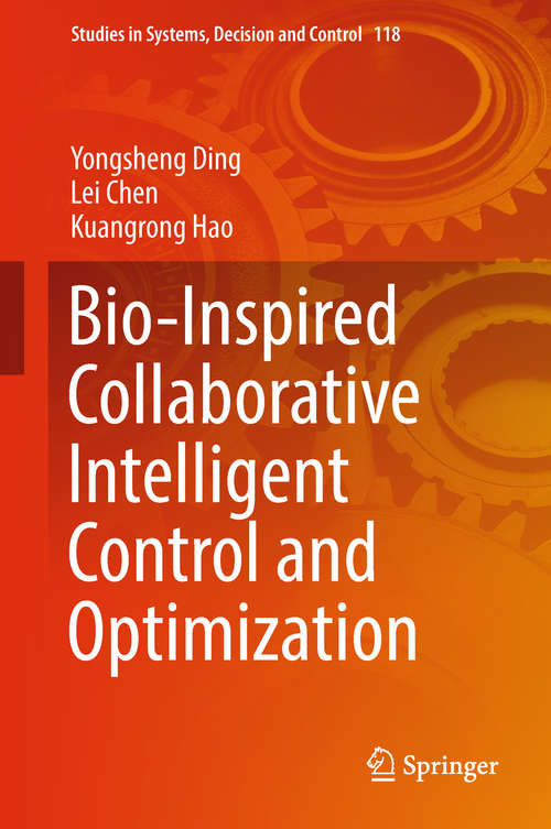 Book cover of Bio-Inspired Collaborative Intelligent Control and Optimization (1st ed. 2018) (Studies in Systems, Decision and Control #118)