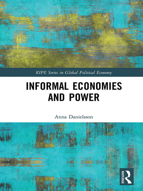 Book cover of Informal Economies and Power: Rethinking Informality, Resilience And Violence In Kosovo (RIPE Series in Global Political Economy)