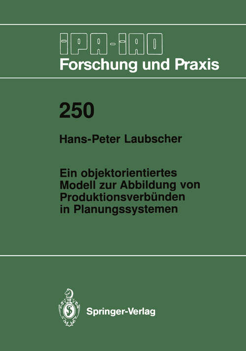 Book cover of Ein objektorientiertes Modell zur Abbildung von Produktionsverbünden in Planungssystemen (1997) (IPA-IAO - Forschung und Praxis #250)