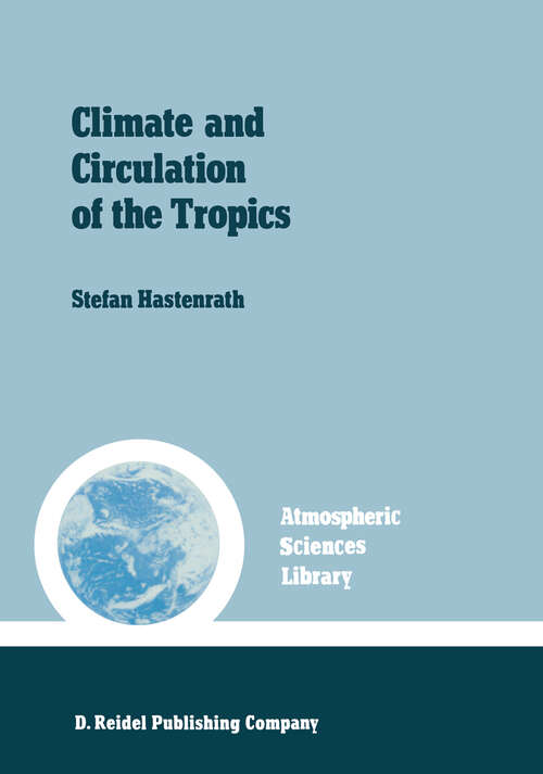 Book cover of Climate and circulation of the tropics (1985) (Atmospheric and Oceanographic Sciences Library #8)