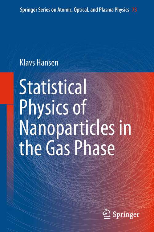 Book cover of Statistical Physics of Nanoparticles in the Gas Phase (2013) (Springer Series on Atomic, Optical, and Plasma Physics)