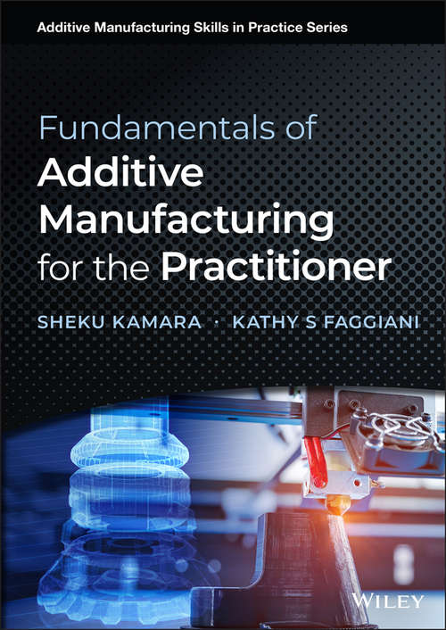 Book cover of Fundamentals of Additive Manufacturing for the Practitioner (Additive Manufacturing Skills in Practice.)