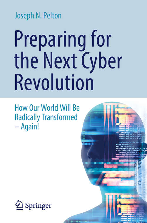 Book cover of Preparing for the Next Cyber Revolution: How Our World Will Be Radically Transformed—Again! (1st ed. 2019)