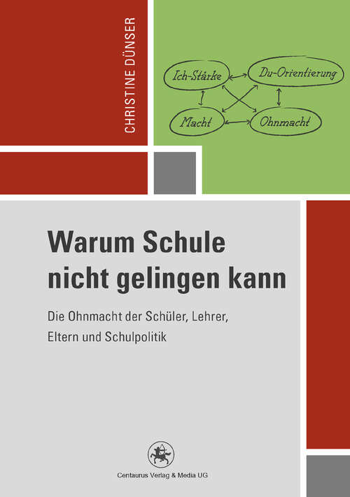 Book cover of Warum Schule nicht gelingen kann: Die Ohnmacht der Schüler, Lehrer, Eltern und Schulpolitik (1. Aufl. 2012) (Reihe Pädagogik #42)