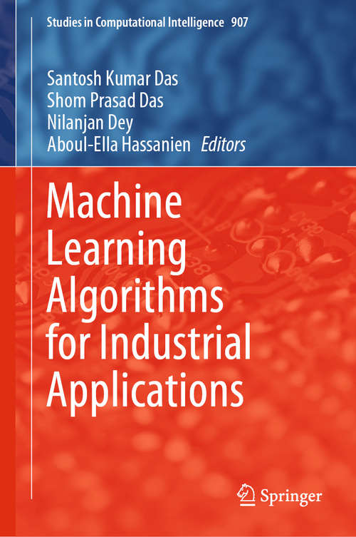 Book cover of Machine Learning Algorithms for Industrial Applications (1st ed. 2021) (Studies in Computational Intelligence #907)