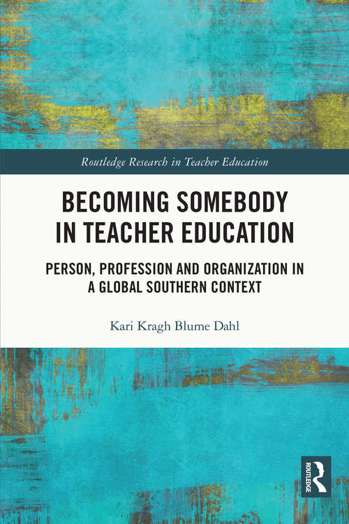 Book cover of Becoming Somebody in Teacher Education: Person, Profession and Organization in a Global Southern Context (Routledge Research in Teacher Education)