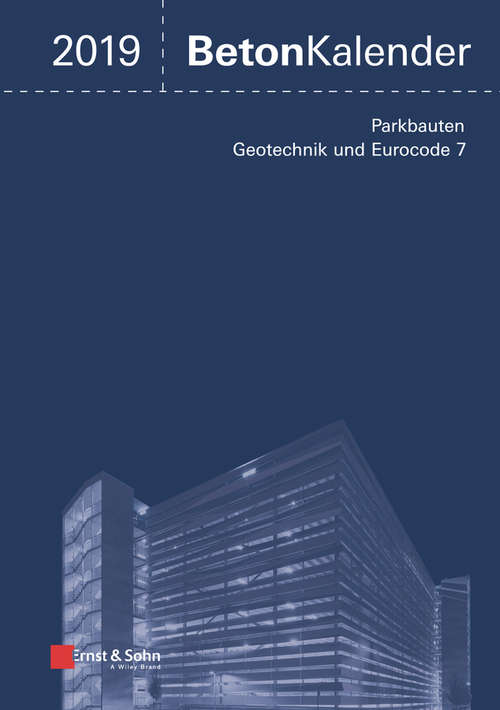 Book cover of Beton-Kalender 2019 - Schwerpunkte: Parkbauten; Geotechnik und Eurocode 7 (Beton-Kalender (VCH) *)