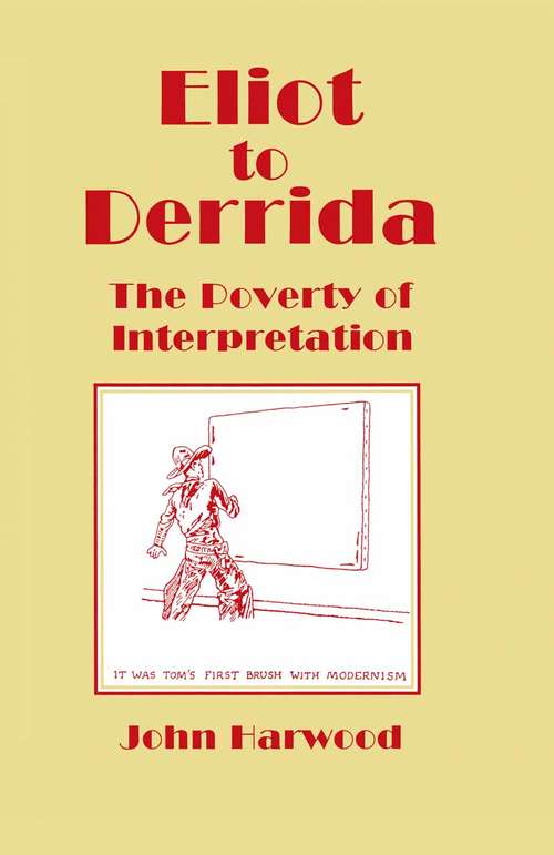 Book cover of Eliot to Derrida: The Poverty of Interpretation (1st ed. 1995)