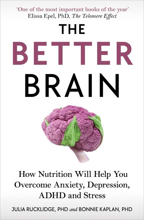 Book cover of The Better Brain: How Nutrition Will Help You Overcome Anxiety, Depression, ADHD and Stress