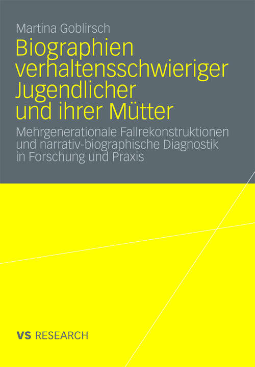 Book cover of Biographien verhaltensschwieriger Jugendlicher und ihrer Mütter: Mehrgenerationale Fallrekonstruktionen und narrativ-biographische Diagnostik in Forschung und Praxis (2010)