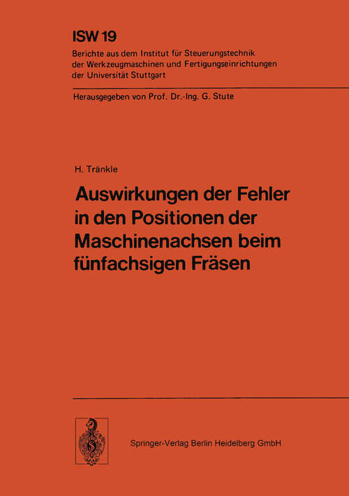 Book cover of Auswirkungen der Fehler in den Positionen der Maschinenachsen beim fünfachsigen Fräsen (1977) (ISW Forschung und Praxis #19)